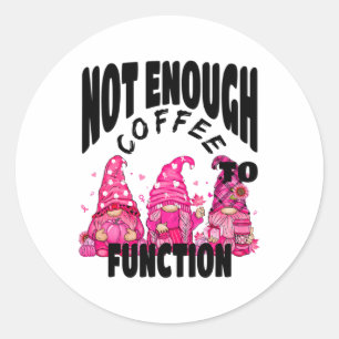 Not Enough Coffee To Function. Cute Gnome Fall Cof Classic Round Sticker