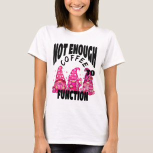 Not Enough Coffee To Function. Cute Gnome Fall Cof T-Shirt