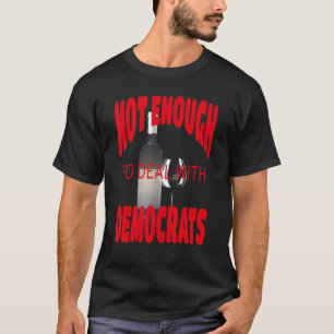 Not Enough Wine to Deal With Conservatives Politic T-Shirt