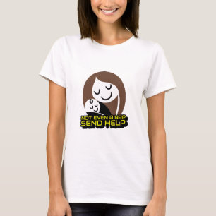 Not even a nap Send help Baby Sleep Guide T-Shirt
