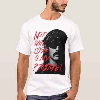 Not Even Close To My Prime Dr Disrespect Violence T-Shirt