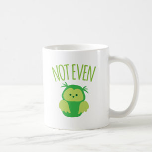 NOT EVEN owl (New Zealand kiwi saying funny!) Coffee Mug