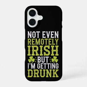 Not Even Remotely Irish But I'm Getting Drunk St P iPhone 16 Case