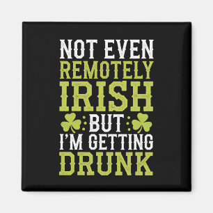 Not Even Remotely Irish But I'm Getting Drunk St P Magnet