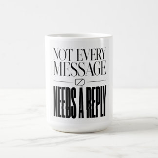 Not Every Message Needs a Reply Sarcastic Quote Coffee Mug
