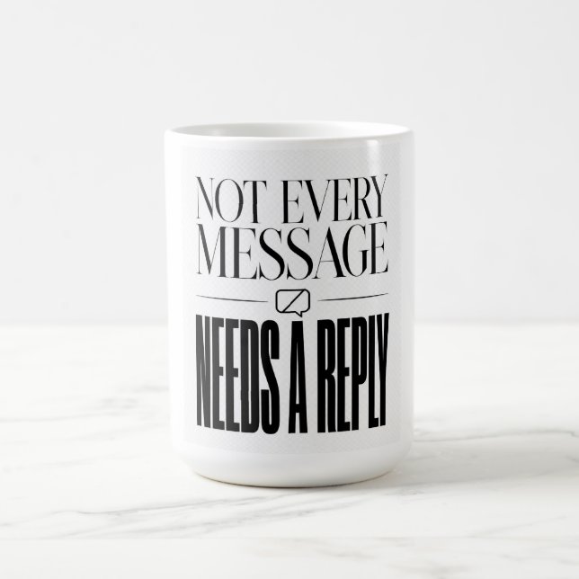 Not Every Message Needs a Reply Sarcastic Quote Coffee Mug (Center)