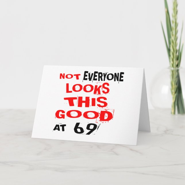 Not Every one Looks This Good At 69 Birthday Desig Card (Front)
