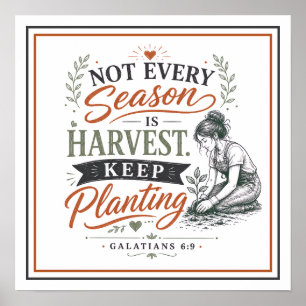 Not Every Season Is Harvest Keep Planting Quote Poster