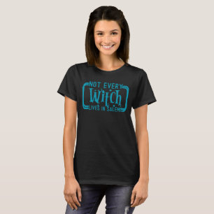 NOT EVERY WITCH LIVES IN SALEM   funny  halloween  T-Shirt