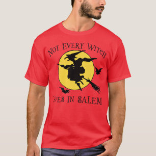 NOT EVERY WITCH LIVES IN SALEM Funny Halloween Wit T-Shirt