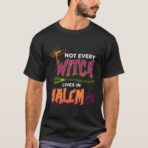 Not Every Witch Lives In Salem Halloween Costume F T-Shirt