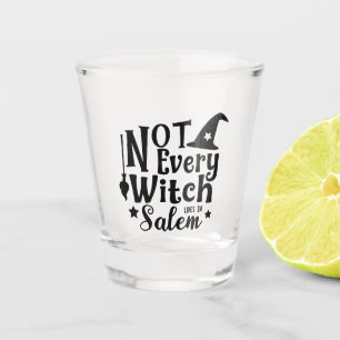 Not Every Witch Lives in Salem Shot Glass