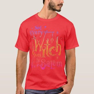 Not Every Witch Lives in Salem Trials Witchy Vibes T-Shirt