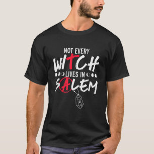 Not Every Witch Lives In Salem Witchcraft Wicca T  T-Shirt