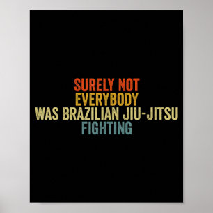 Not Everybody Was Brazilian Jiu-Jitsu Fighting Poster