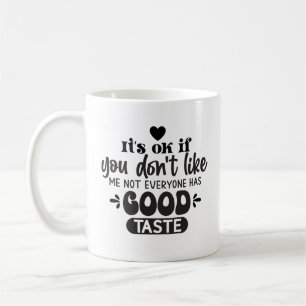 Not Everyone Has Good Taste Fun Sarcastic Office  Coffee Mug