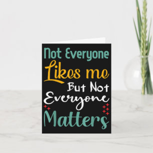 Not Everyone Likes Me Not Everyone S Funny Quote G Card