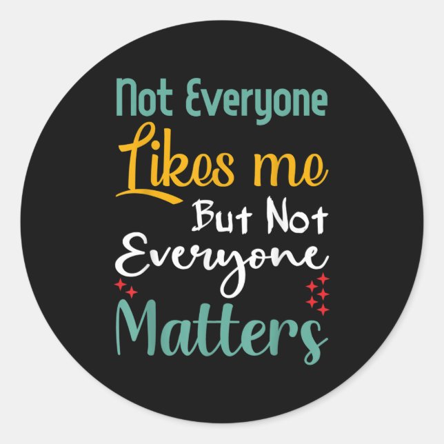 Not Everyone Likes Me Not Everyone S Funny Quote G Classic Round Sticker (Front)