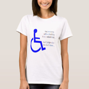 Not Everyone with a Disability is in a Wheelchair T-Shirt
