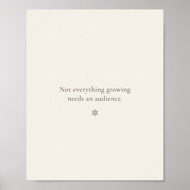 Not Everything Growing Needs an Audience |  Poster (Front)