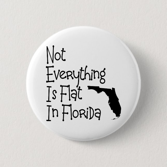 Not Everything In Florida Is Flat 6 Cm Round Badge (Front)