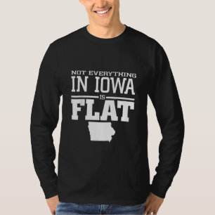 Not Everything In Iowa Is Flat Funny Sarcasm Iowa T-Shirt
