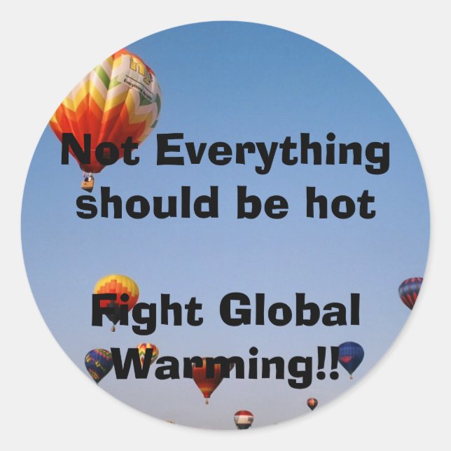 Not Everything should be hotFight Global Warming!! Classic Round Sticker (Front)