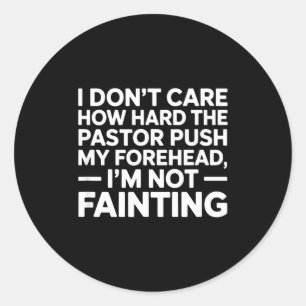 Not fainting pastor push forehead funny church classic round sticker