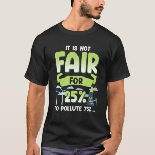 Not Fair 25 to Pollute 75 Renewable Green Energy T-Shirt