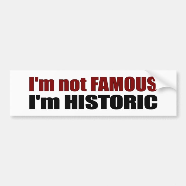 Not Famous I'M Historic Bumper Sticker (Front)