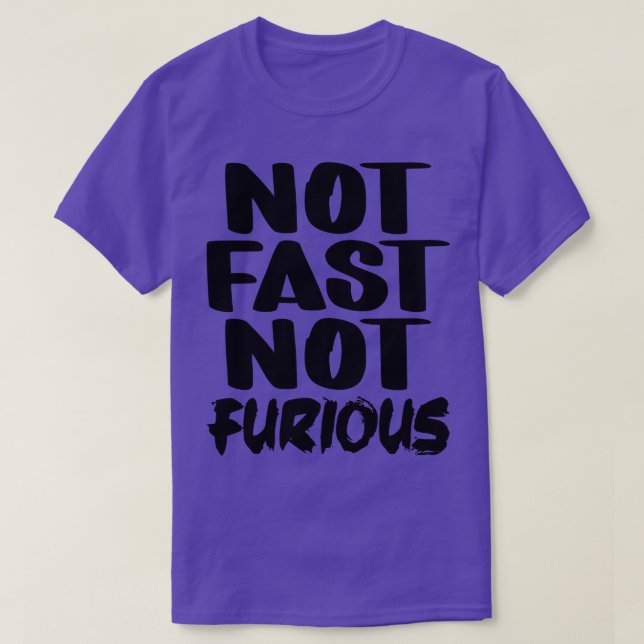 Not Fast Not Furious 2 T-Shirt (Design Front)