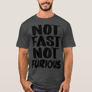 Not Fast Not Furious 2 T-Shirt