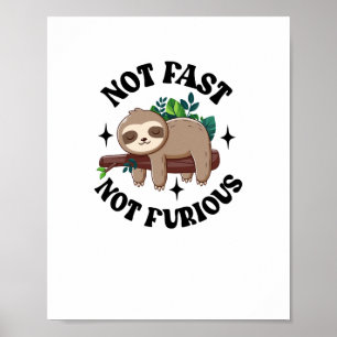 Not Fast Not Furious Funny Cute Sleepy Sloth Poster