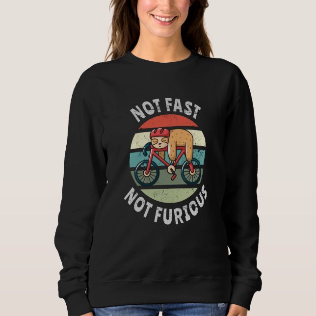 Not Fast Not Furious lazy sloth sleeping bicycle Sweatshirt (Front)
