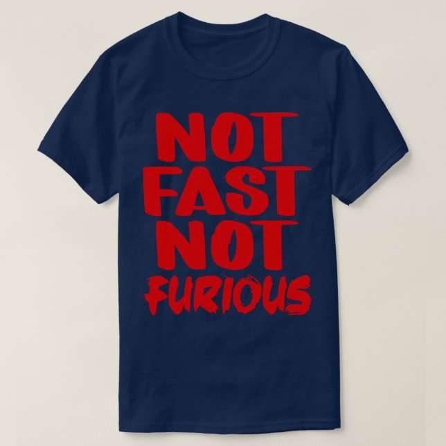 Not Fast Not Furious T-Shirt (Design Front)