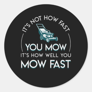 Not Fast You Mow How Well Lawn Mowing Classic Round Sticker