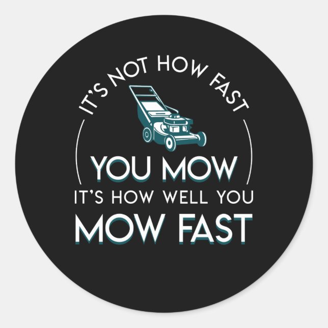 Not Fast You Mow How Well Lawn Mowing Classic Round Sticker (Front)