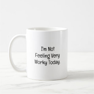 Not Feeling Very Worky Today Funny Coworker Coffee Mug