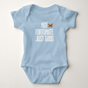 Not Fortunate Just Good Monarch Butterfly Quote Baby Bodysuit