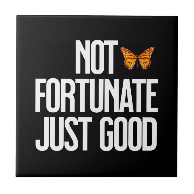 Not Fortunate Just Good Monarch Butterfly Quote Ceramic Tile (Front)