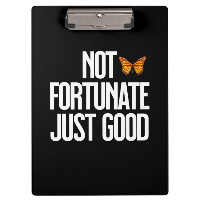 Not Fortunate Just Good Monarch Butterfly Quote Clipboard (Front)