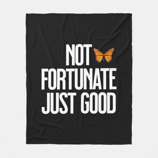 Not Fortunate Just Good Monarch Butterfly Quote Fleece Blanket (Front)