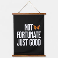 Not Fortunate Just Good Monarch Butterfly Quote