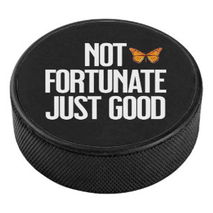 Not Fortunate Just Good Monarch Butterfly Quote Hockey Puck