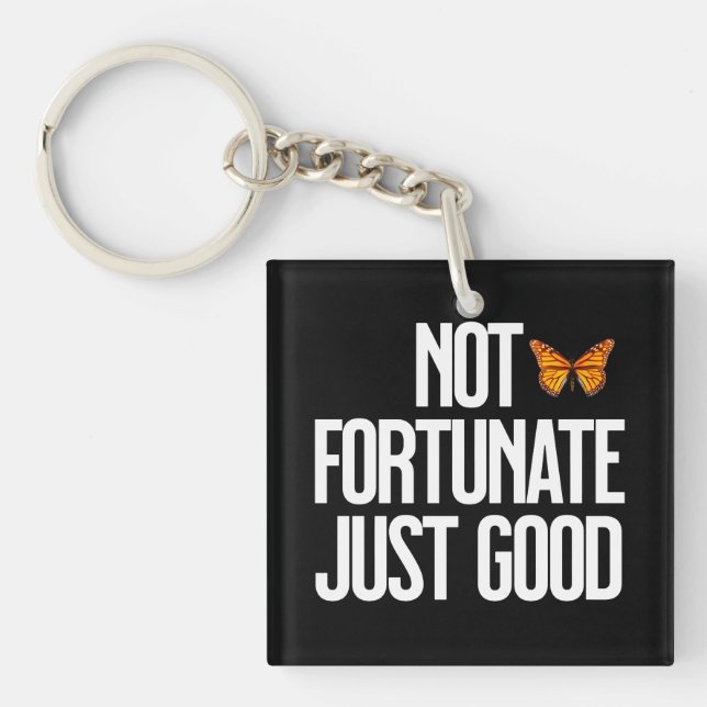 Not Fortunate Just Good Monarch Butterfly Quote Key Ring (Front)