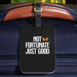 Not Fortunate Just Good Monarch Butterfly Quote Luggage Tag