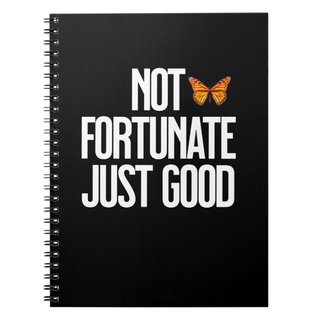 Not Fortunate Just Good Monarch Butterfly Quote Notebook (Front)