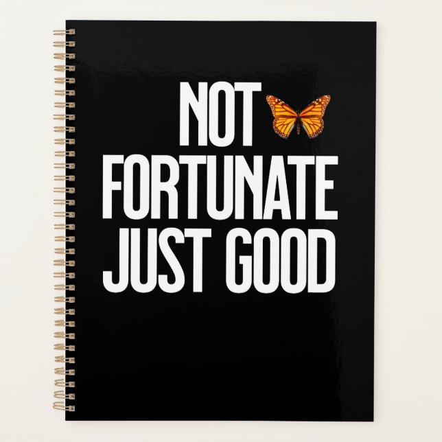 Not Fortunate Just Good Monarch Butterfly Quote Planner (Front)
