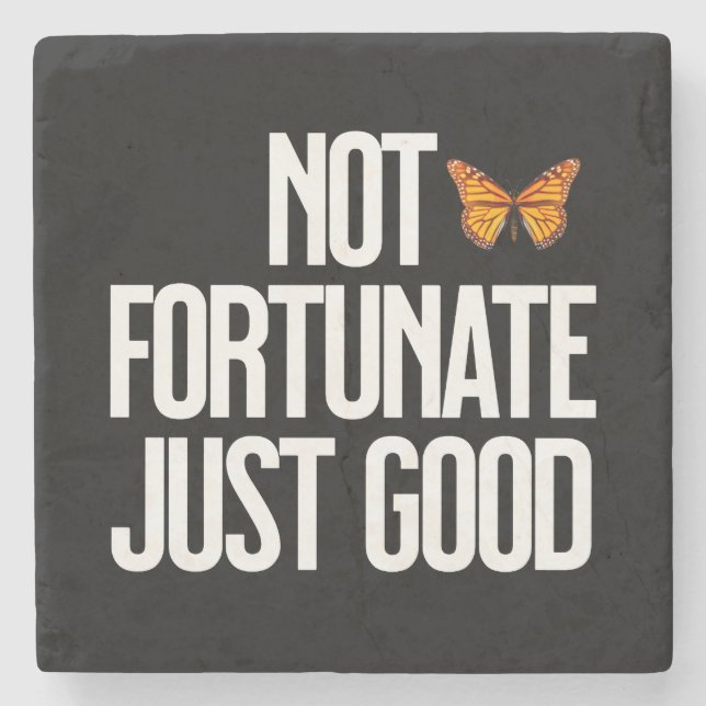 Not Fortunate Just Good Monarch Butterfly Quote Stone Coaster (Front)
