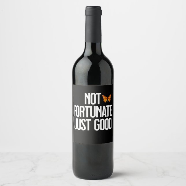 Not Fortunate Just Good Monarch Butterfly Quote Wine Label (Front)